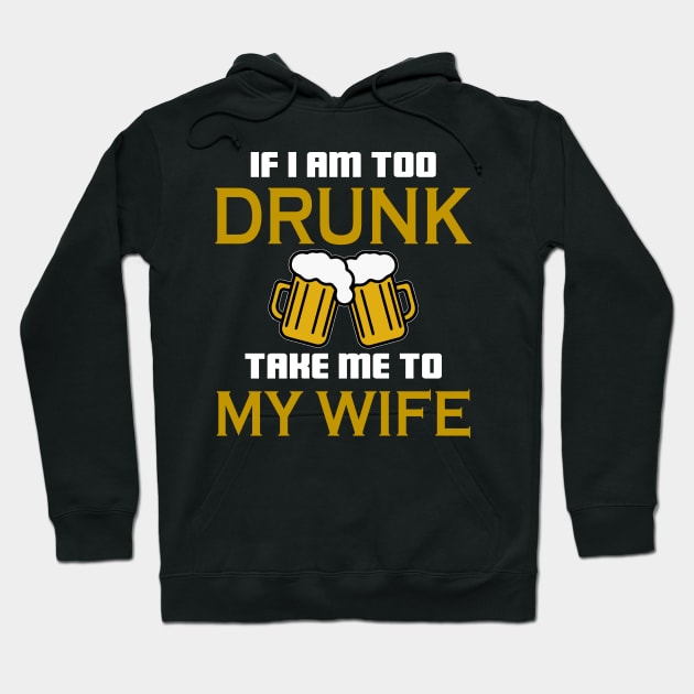 If I am too drunk take to my wife Hoodie by TEEPHILIC